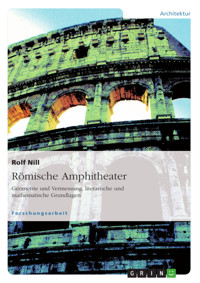 Römische Amphitheater: Geometrie und Vermessung, literarische und mathematische Grundlagen - Rolf Nill - E-Book