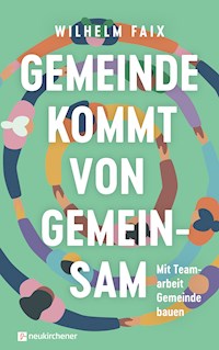 Gemeinde kommt von gemeinsam - Wilhelm Faix - E-Book