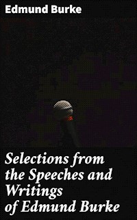 Selections from the Speeches and Writings of Edmund Burke - Edmund Burke - E-Book
