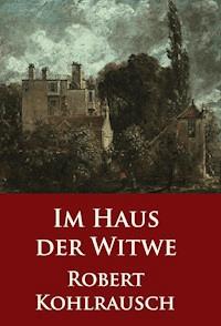Im Haus der Witwe - Robert Kohlrausch - E-Book