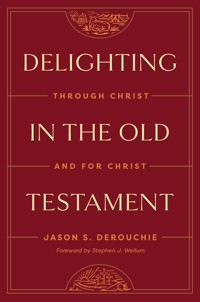 Delighting in the Old Testament - Jason DeRouchie - E-Book