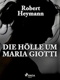 Die Hölle um Maria Giotti - Robert Heymann - E-Book