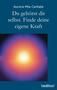 Du gehörst dir selbst. Finde deine eigene Kraft - Aurora-Mia Cantate - E-Book