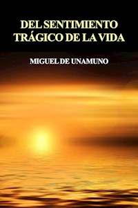 Del sentimiento trágico de la vida - Miguel de Unamuno - E-Book