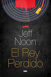 El rey perdido - Jeff Noon - E-Book