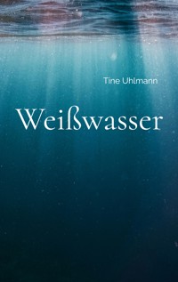 Weißwasser - Tine Uhlmann - E-Book