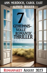 7 Geheimnisvolle Romantic Thriller August 2023 - Alfred Bekker - E-Book
