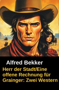 Herr der Stadt/Eine offene Rechnung für Grainger: Zwei Western - Alfred Bekker - E-Book