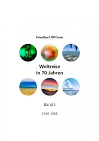 Weltreise in 70 Jahren - Band I - Friedbert Wittum - E-Book