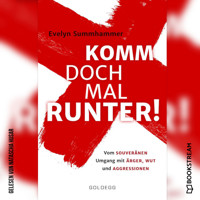 Komm doch mal runter - Vom souveränen Umgang mit Ärger, Wut und Aggressionen (Ungekürzt) - Evelyn Summhammer - Hörbuch