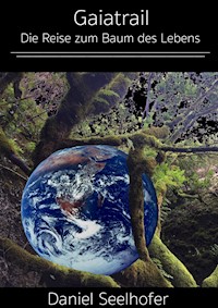 Die Reise zum Baum des Lebens - Daniel Seelhofer - E-Book