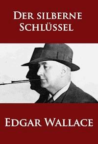 Der silberne Schlüssel - Edgar Wallace - E-Book