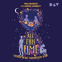 All This Time – Lieben heißt unendlich sein - Rachael Lippincott - Hörbuch