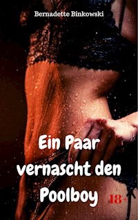 Ein Paar vernascht den Poolboy - Bernadette Binkowski - E-Book
