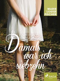 Damals war ich siebzehn - Marie Louise Fischer - E-Book