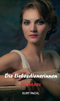 Die Liebesdienerinnen - Kurt Pachl - E-Book