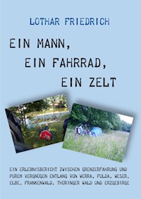 Ein Mann, ein Fahrrad, ein Zelt - Lothar Friedrich - E-Book