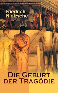 Die Geburt der Tragödie - Friedrich Nietzsche - E-Book
