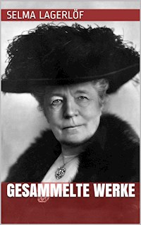Selma Lagerlöf - Gesammelte Werke - Selma Lagerlöf - E-Book