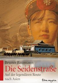 Die Seidenstraße - Bruno Baumann - E-Book