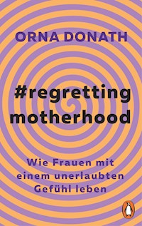 Regretting Motherhood - Orna Donath - E-Book