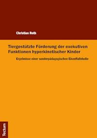 Tiergestützte Förderung der exekutiven Funktionen hyperkinetischer Kinder - Christian Roth - E-Book