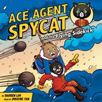 Ace Agent Spycat and the Flying Sidekick - Darren Lim - Hörbuch