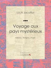 Voyage aux pays mystérieux - Louis Jacolliot - E-Book