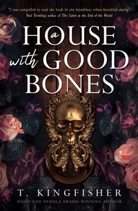 A House with Good Bones - T. Kingfisher - E-Book