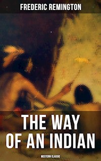 The Way of an Indian (Western Classic) - Frederic Remington - E-Book