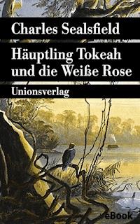 Häuptling Tokeah und die Weiße Rose - Charles Sealsfield - E-Book