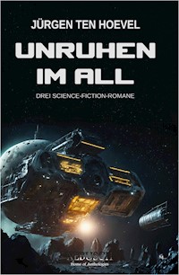 Unruhen im All – Drei Science-Fiction-Romane - Jürgen ten Hoevel - E-Book