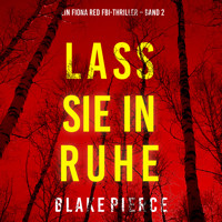 Lass sie in Ruhe (Ein Fiona Red FBI-Thriller – Band 2) - Blake Pierce - Hörbuch