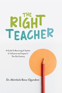 The Right Teacher - Dr. Abimbola Banu-Ogundere - E-Book