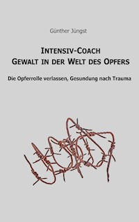 Intensiv-Coach Gewalt in der Welt des Opfers - Günther Jüngst - E-Book