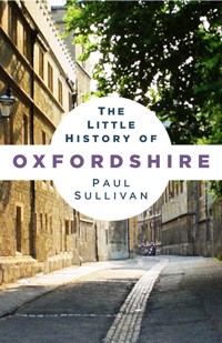 The Little History of Oxfordshire - Paul Sullivan - E-Book
