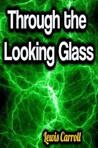 Through the Looking Glass - Lewis Carroll - E-Book