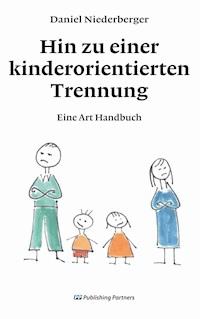 Hin zu einer kinderorientierten Trennung - Daniel Niederberger - E-Book