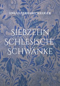 Siebzehn schlesische Schwänke - Ewald Gerhard Seeliger - E-Book