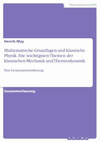 Mathematische Grundlagen und klassische Physik. Die wichtigsten Themen der klassischen Mechanik und Thermodynamik - Henrik May - E-Book