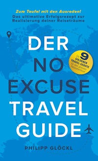 Der NO EXCUSE Travel Guide - Philipp Glöckl - E-Book