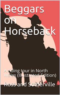 Beggars on Horseback; A riding tour in North Wales - E. Oe. Somerville - E-Book