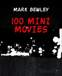 100 MINI MOVIES - MARK BEWLEY - kostenlos E-Book