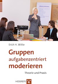 Gruppen aufgabenzentriert moderieren - Erich H. Witte - E-Book