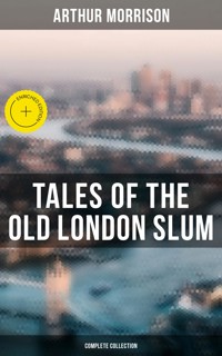Tales of the Old London Slum (Complete Collection) - Arthur Morrison - E-Book