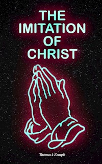 The Imitation of Christ - Thomas A. Kempis - E-Book