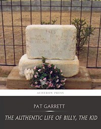 The Authentic Life of Billy, the Kid - Pat Garrett - E-Book