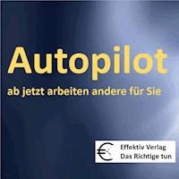 Autopilot - ab jetzt arbeiten andere für Sie -  - Hörbuch