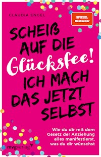 Scheiß auf die Glücksfee! Ich mach das jetzt selbst - Claudia Engel - E-Book + Hörbuch