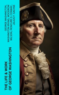 The Life & Work of George Washington - George Washington - E-Book